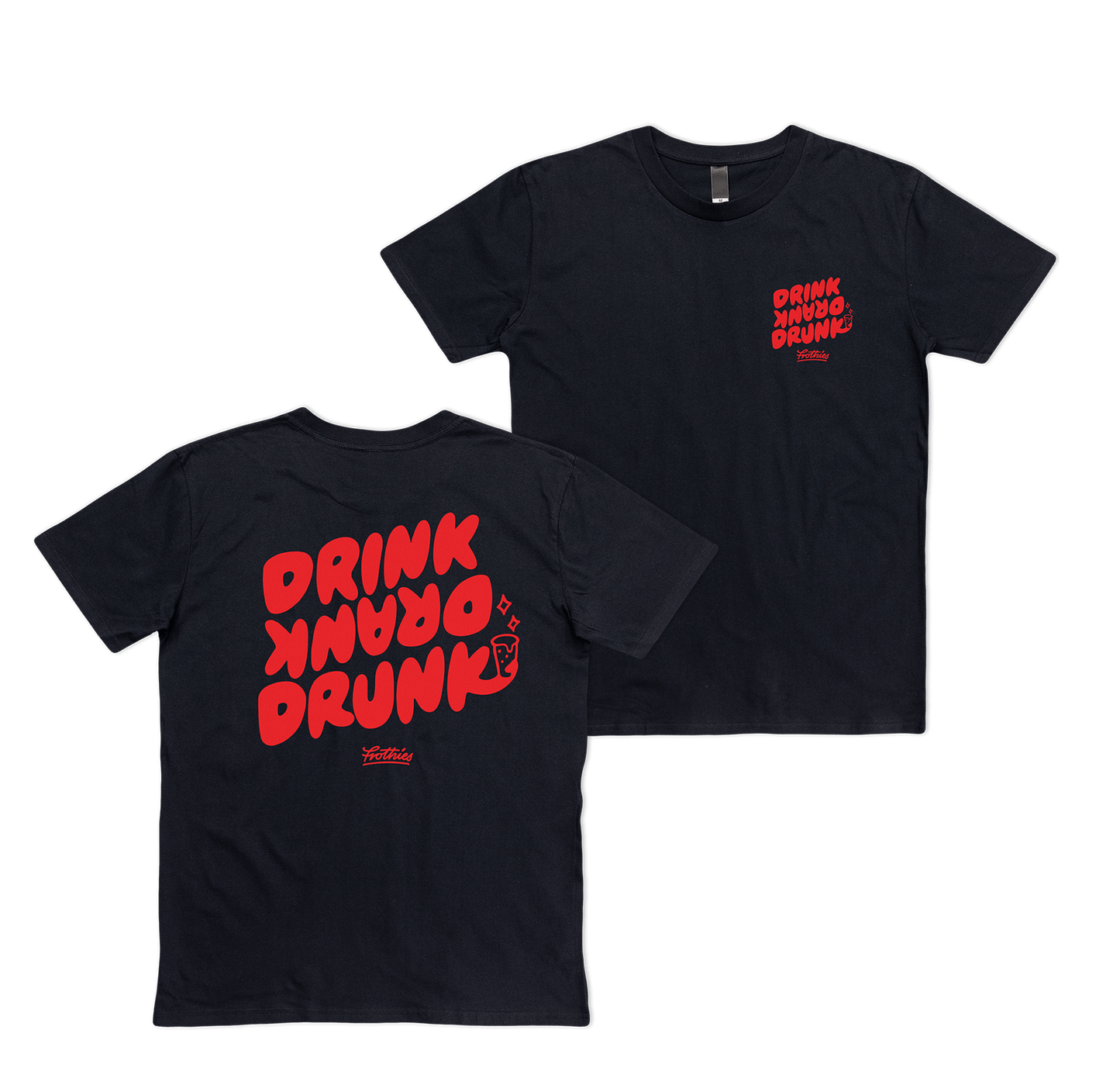 Drink Drank Drunk Tee Black T-Shirt Frothies